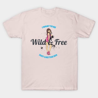 I want to be wild and free T-Shirt